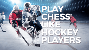 Jouer aux échecs comme des hockeyeurs