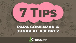 7 Tips para comenzar a jugar al ajedrez