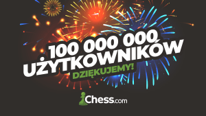 100 mln użytkowników na Chess.com!