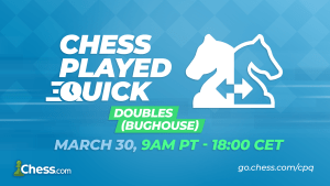 Chess Played Quick: Doubles (Bughouse) Edition 2023