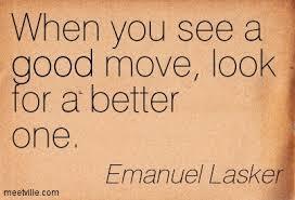 When You See a Good Move...Look for a Better One