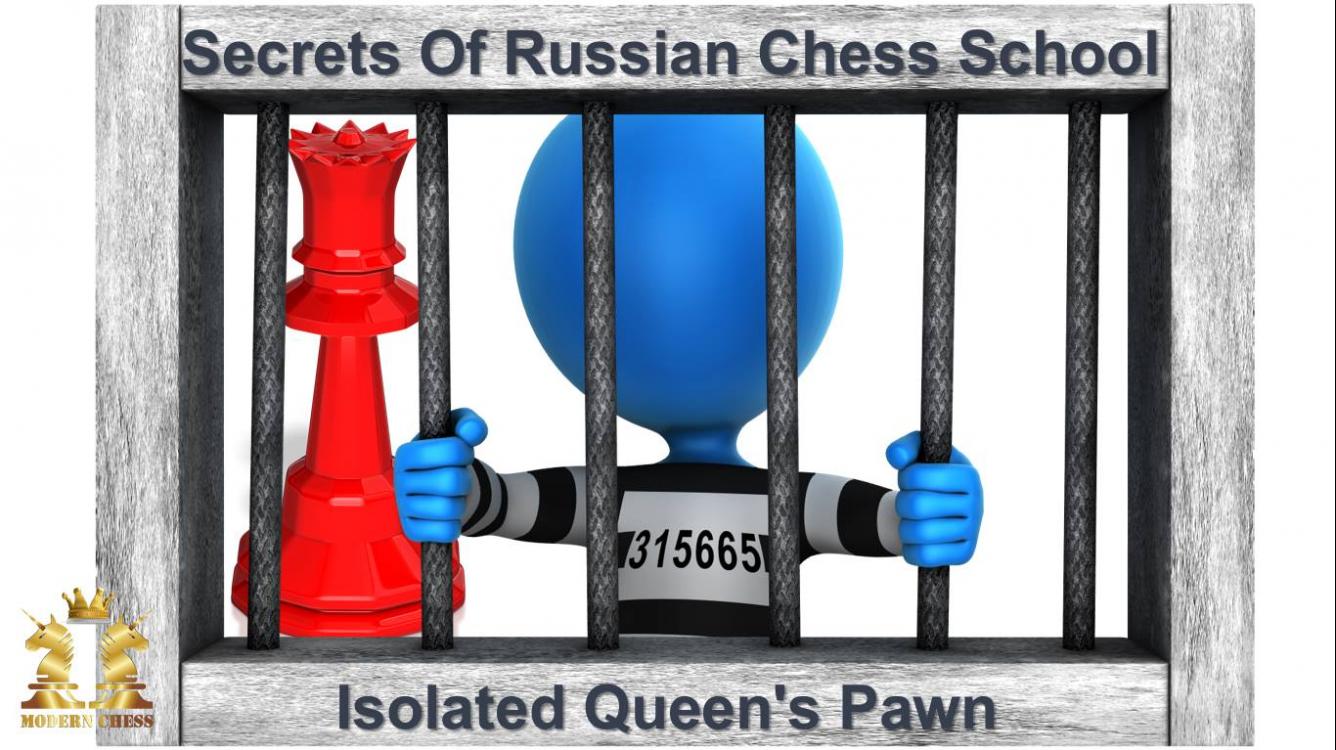 How To Play Against Isolated Queen's Pawn - Lessons From Russian Chess School