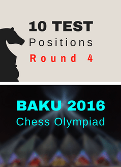 10 Test Positions - Chess Olympiad R4