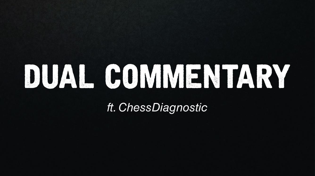 Dual Commentary Match against ChessDiagnostic!