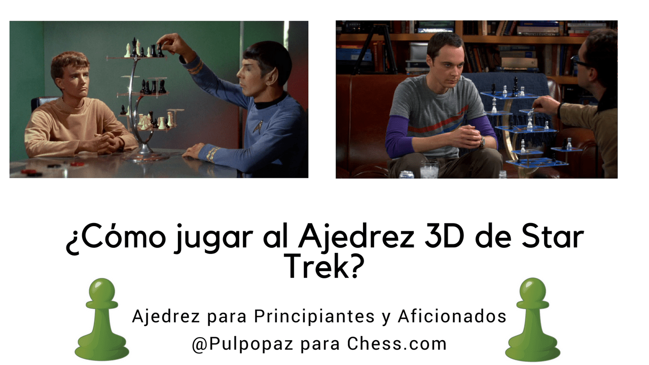 ¿Cómo se juega al ajedrez 3D de Star Trek y The Big Bang Theory? Ajedrez y Cultura Popular