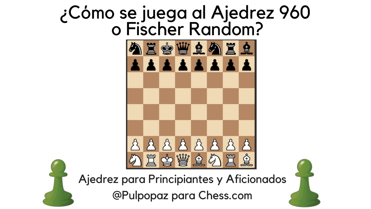 ¿Cómo se juega al Ajedrez 960 o Fischer Random?
