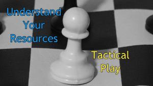 Understand Your Resources-Tactical Play