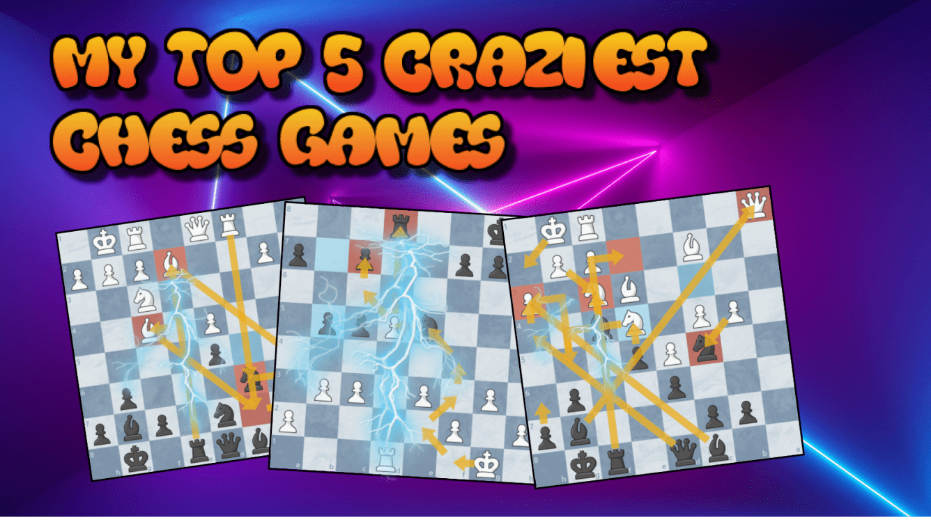 My Top 5 Craziest Chess Games 