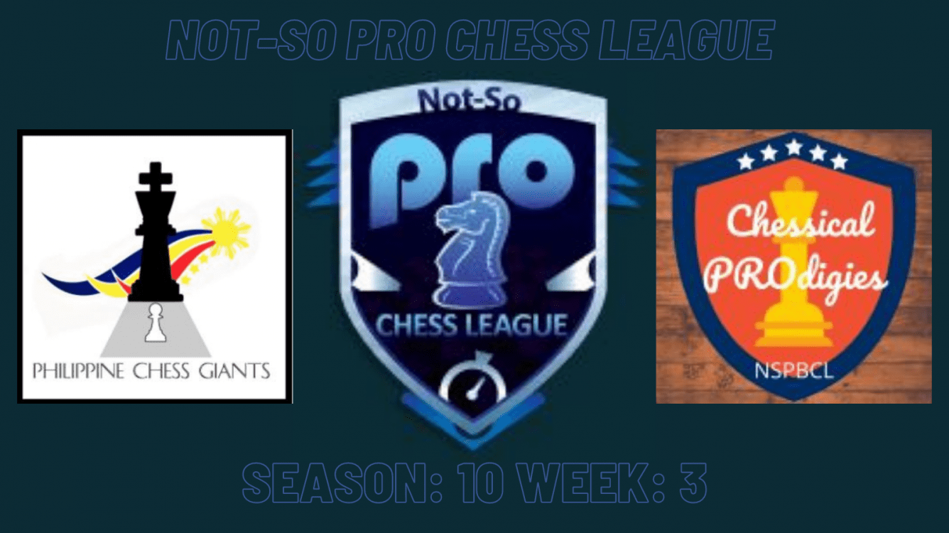 NSPCL Season: 10 Week: 3 (Philippine Chess Giants vs Chessical PROdigies)