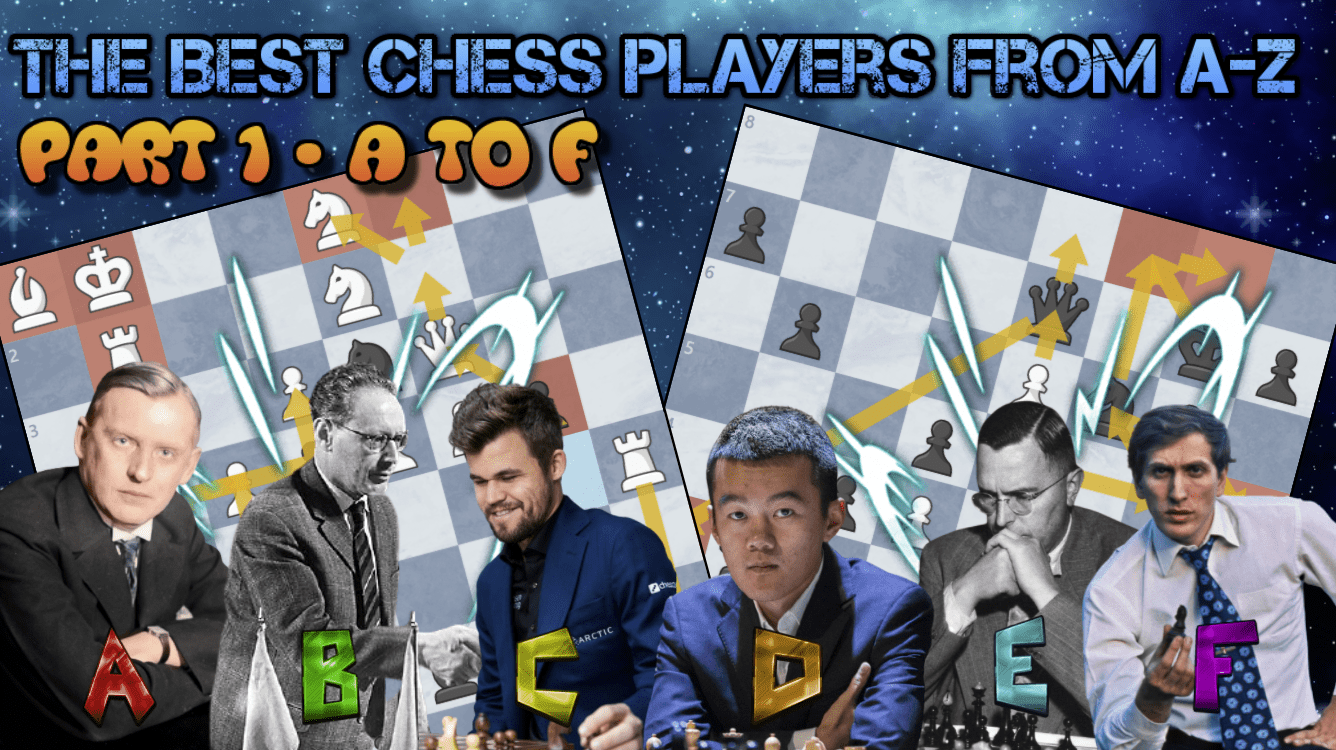 The Best Chess Players from A-Z: Part 1 - Letters A to F