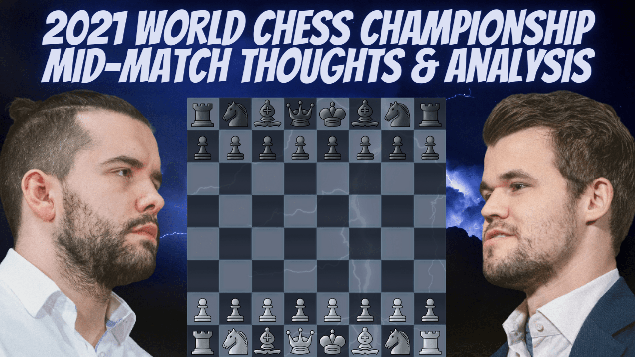 2021 World Chess Championship Mid-Match Thoughts & Analysis