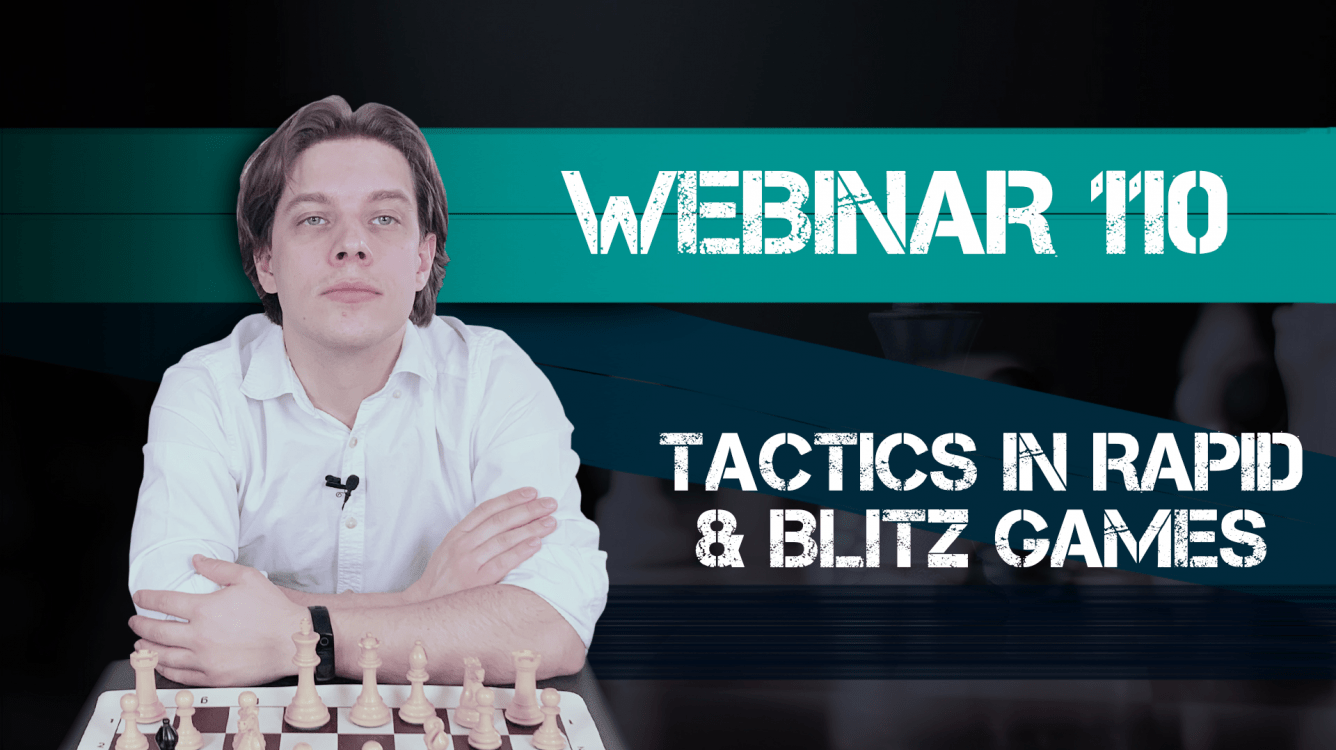 Webinar 110. Tactics in Rapid & Blitz Games