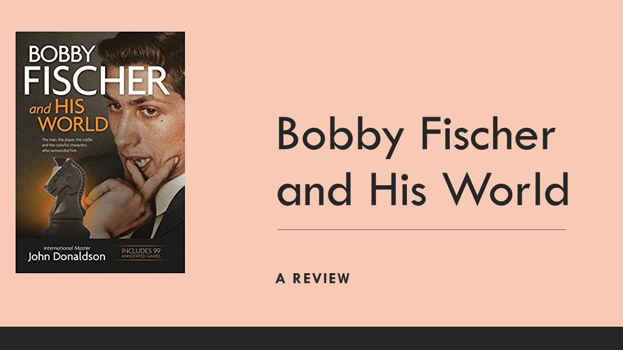 Bobby Fischer and His World: A Review