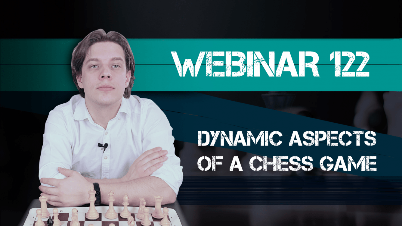 Webinar 122. Dynamic Aspects of a Chess Game