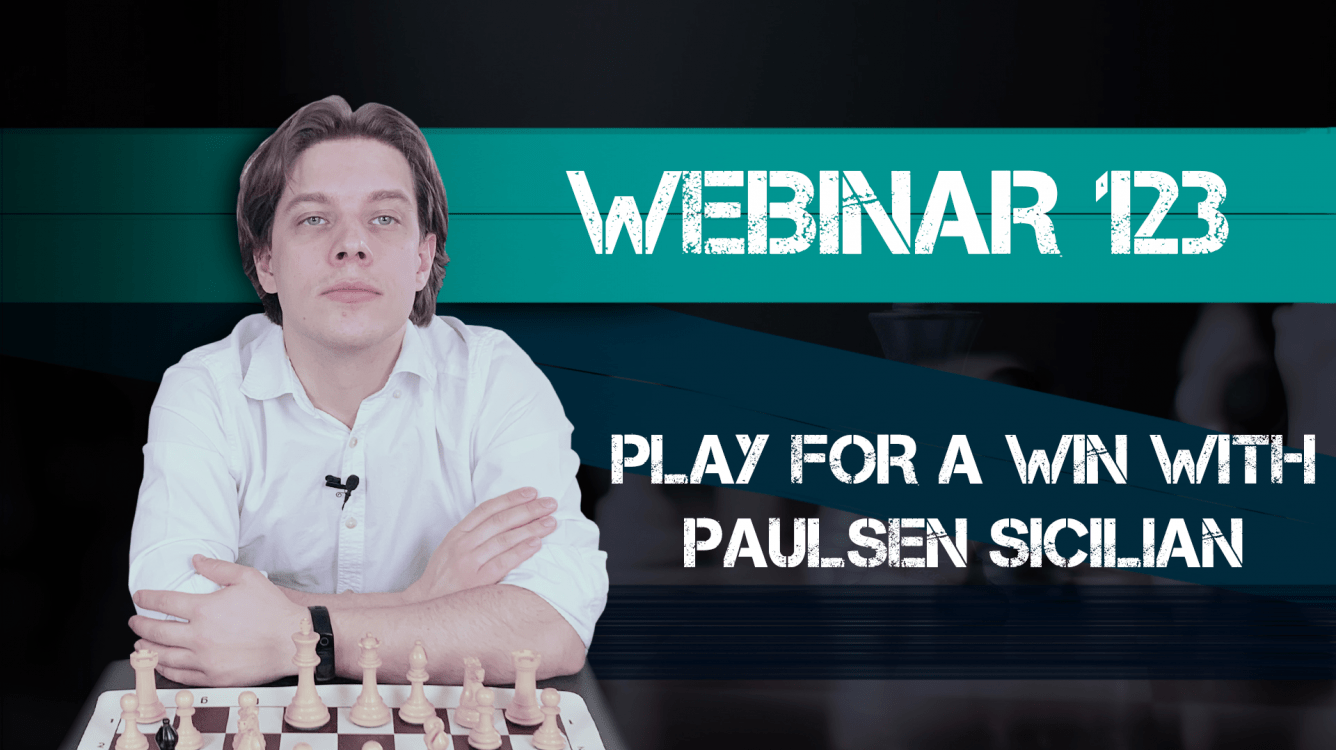 Webinar 123. Play for a Win with Paulsen/Taimanov Sicilian