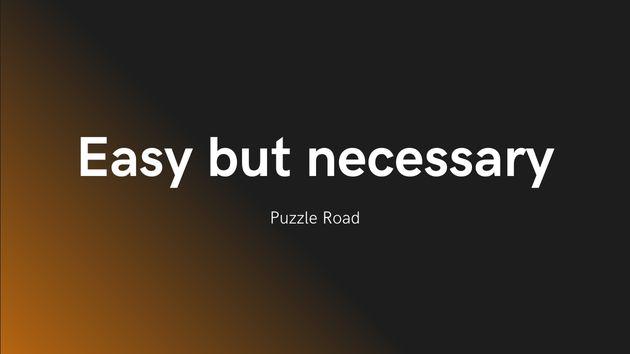 [Puzzle Road] Easy but necessary. (P36)