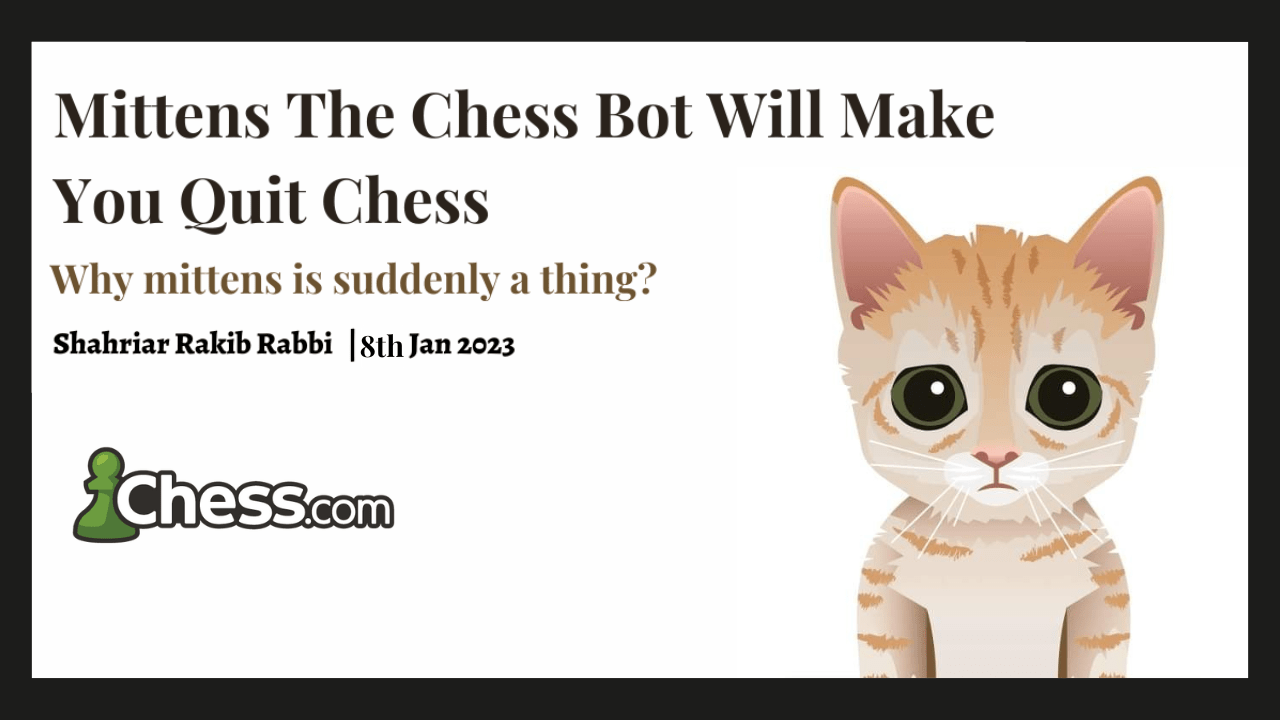 Mittens-The Chess Bot Will Make You Quit Chess 