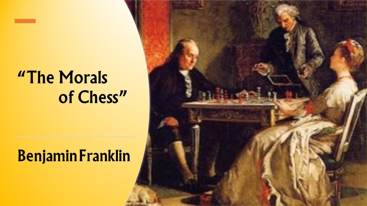 "The Morals of Chess"--Benjamin Franklin