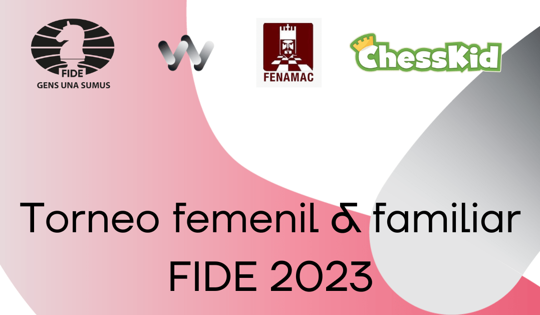 TORNEO FEMENIL & FAMILIAR FIDE 2023
