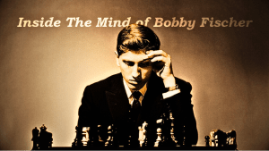 Inside The Mind of Bobby Fischer