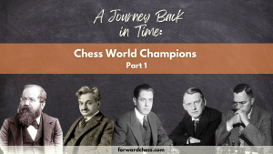 A Journey Back in Time: Chess World Champions Part 1