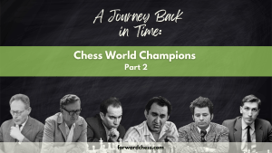 A Journey Back in Time: Chess World Champions Part 2