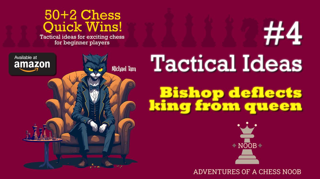 Tactics: Bishop deflects king from queen | 50+2 Chess Quick Wins! Book