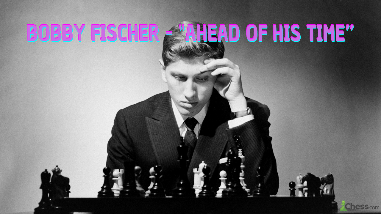 Bobby Fischer- "Ahead of his time"