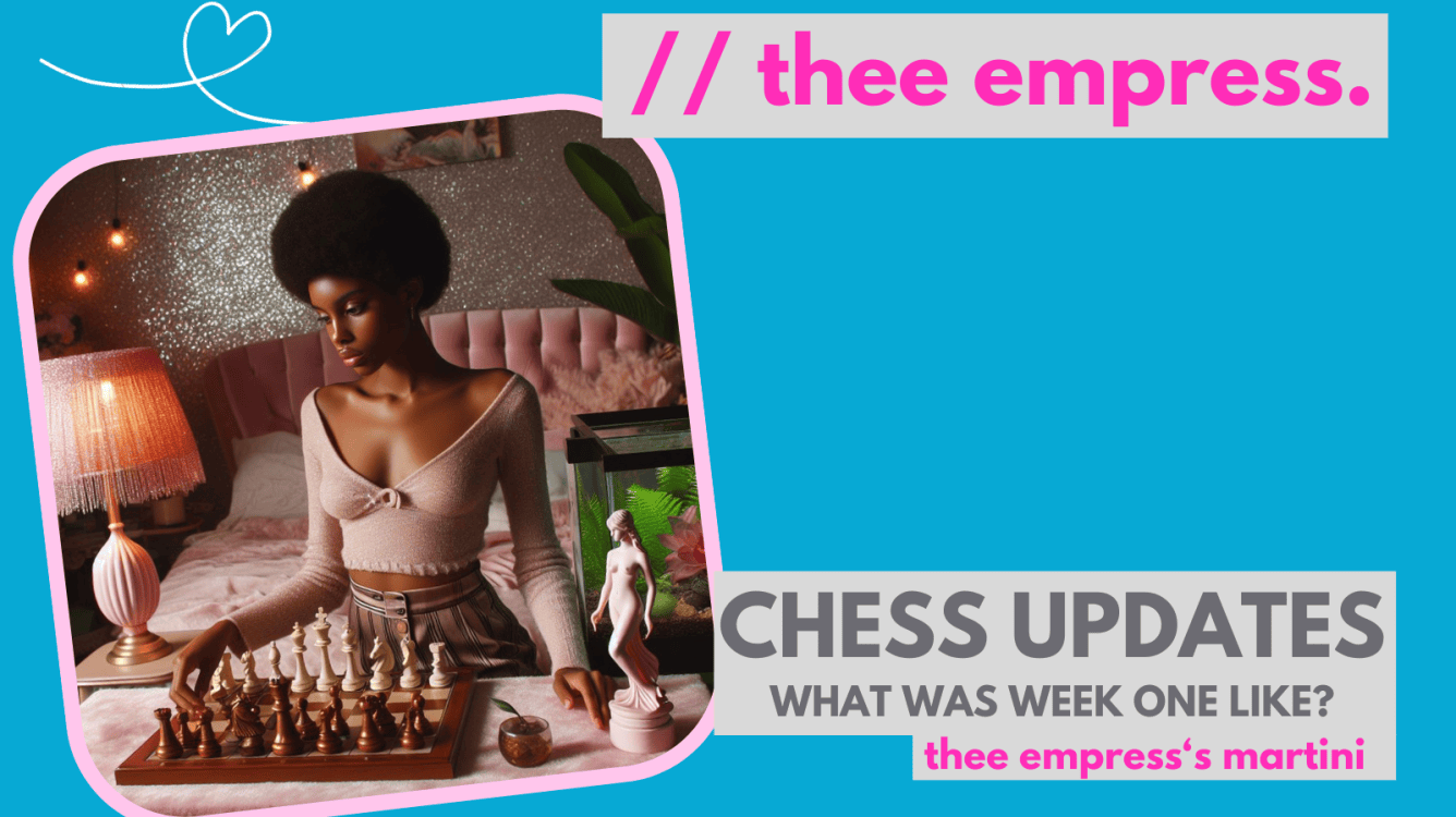 Thee Empress | Kamilah Hawa Badiane | Chess Updates: Week One