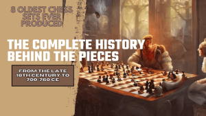 8 Oldest chess sets ever produced!