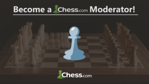The Chess Community Needs YOU! - Moderator Application