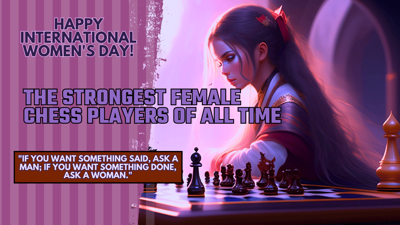 Happy International Women's Day I The strongest female chess players of all time