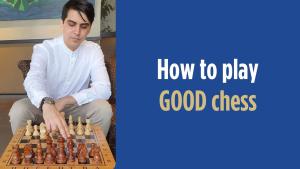 How to play GOOD chess
