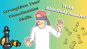 Enhancing Your Visualization Skills: Dive into Blindfold Puzzles