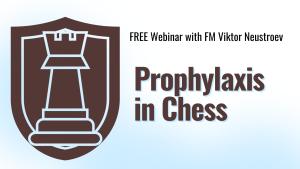 Prophylaxis in Chess (Free Webinar)