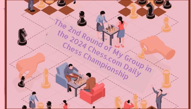 My Chess Rivals: A Tale of Passion Beyond the 2nd Round 2024 Chess.com Daily Chess Championship