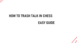 Trash talking in chess: How to get in your opponents head.