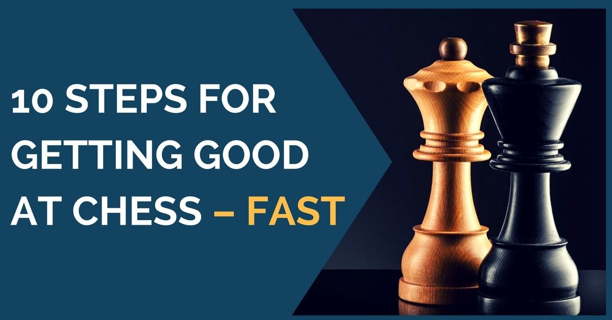 10 Steps For Getting Good At Chess Fast - Chess Forums 