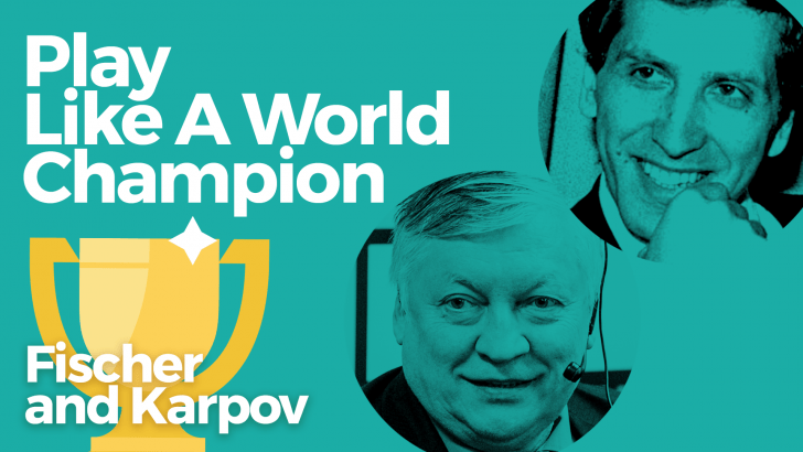 Play Like A World Champion: Fischer and Karpov