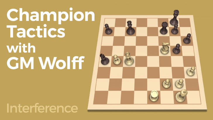 Champion Tactics with GM Wolff - Interference