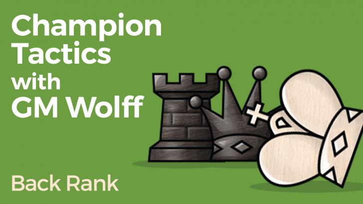 Champion Tactics with GM Wolff - Back Rank