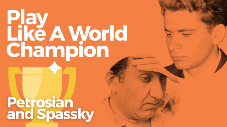 Play Like A World Champion: Petrosian and Spassky
