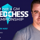 Announcing The 2022 I'M Not A GM Speed Chess Championship