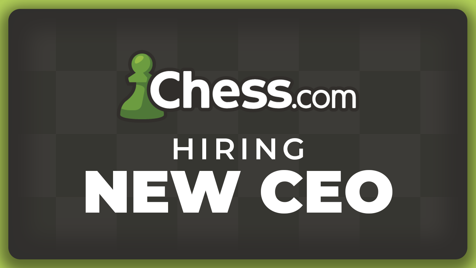Chess.com has launched a search for its new CEO. Current CEO, Erik, co-founded Chess.com in 2006 with his friend and co-founder Jay, and for 17 years 