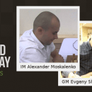 IM Moskalenko Tops GMs In Titled Tuesday; 1st Place Narrowly Eludes Andreikin