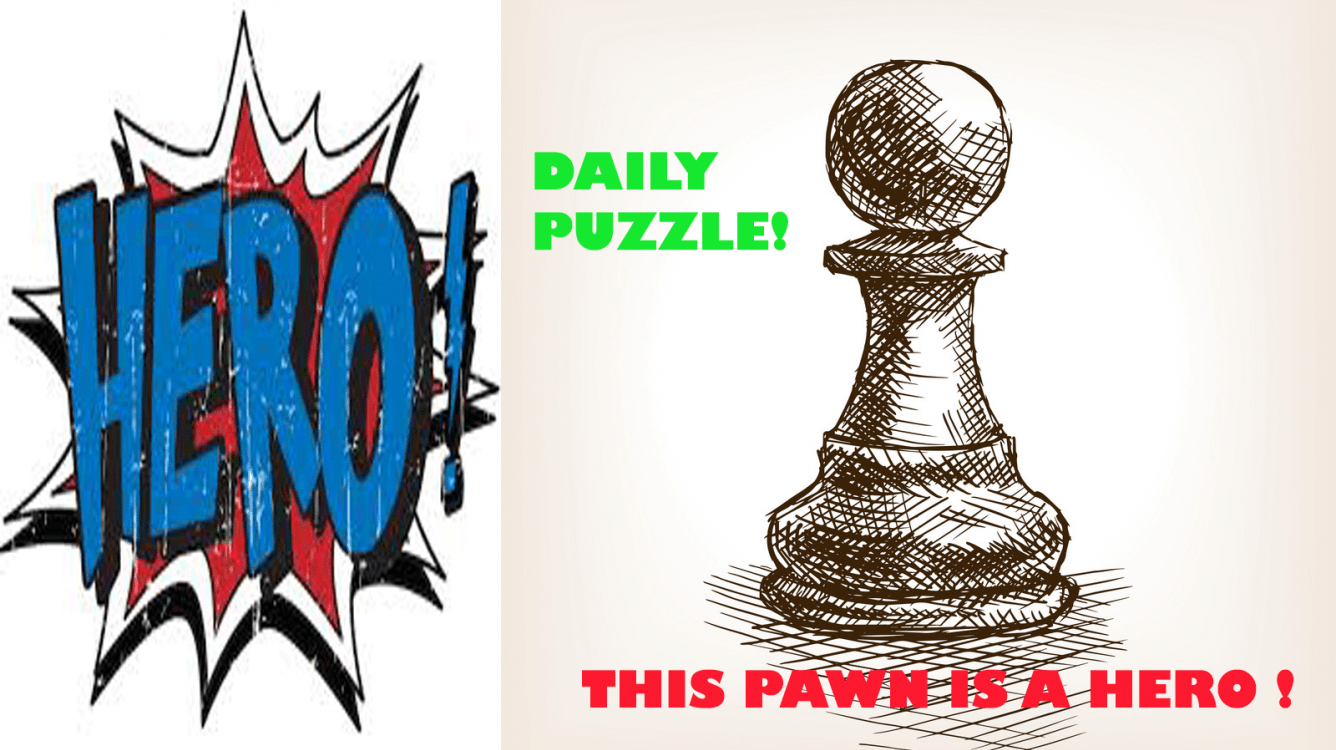 THE BIGGEST HERO A SIMPLE PAWN  Daily Puzzle !