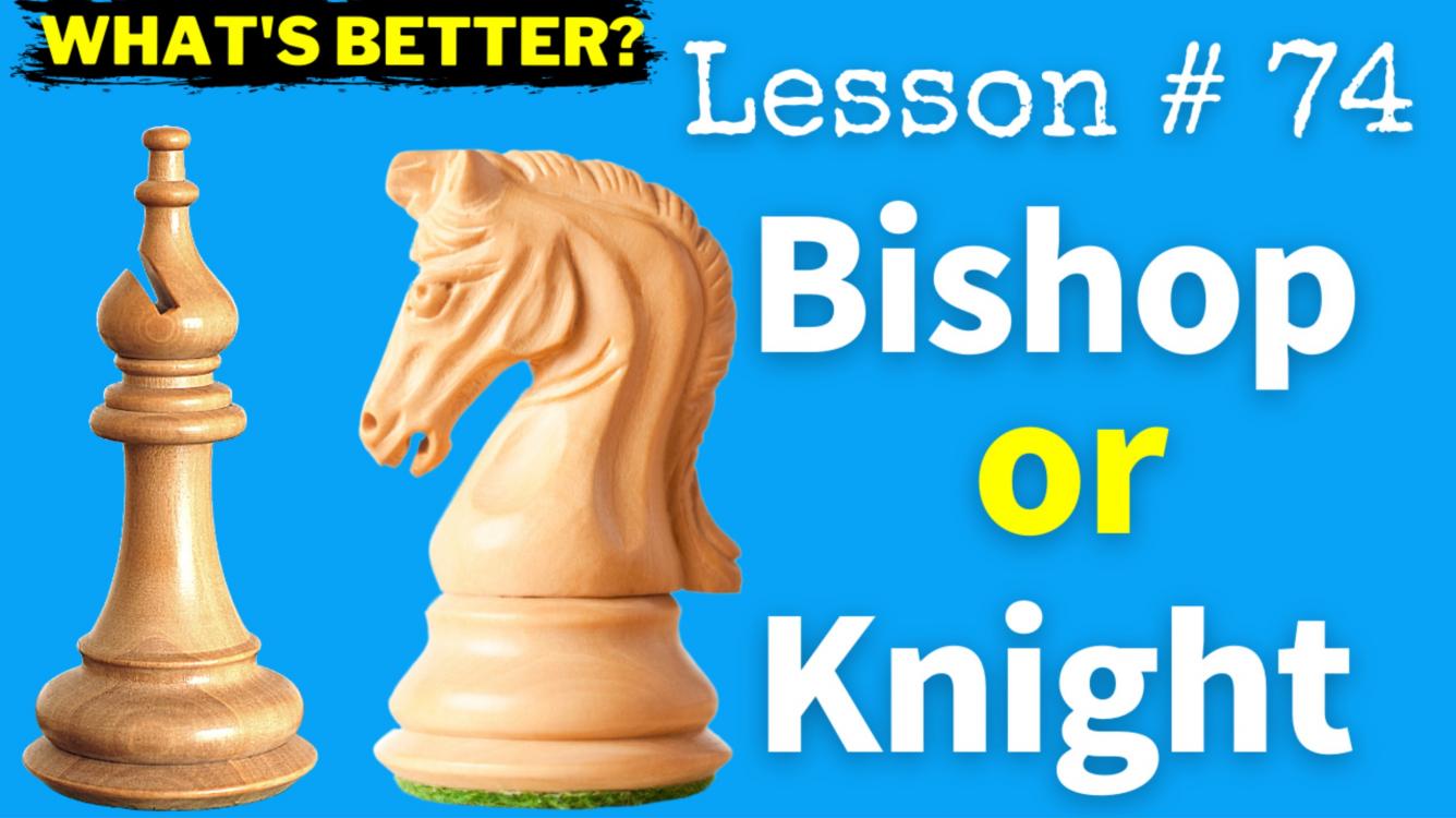 Bishop or Knight? What piece is better and how to use this info to make decisions and win your games