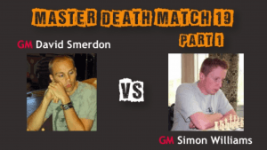 Death Match 19: GM David Smerdon vs GM Simon Williams - Part 1