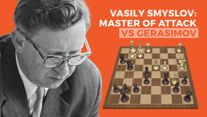 Vasily Smyslov - Master Of Attack: vs Gerasimov