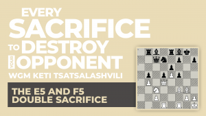 The e5 and f5 Double Sacrifice: Every Sacrifice